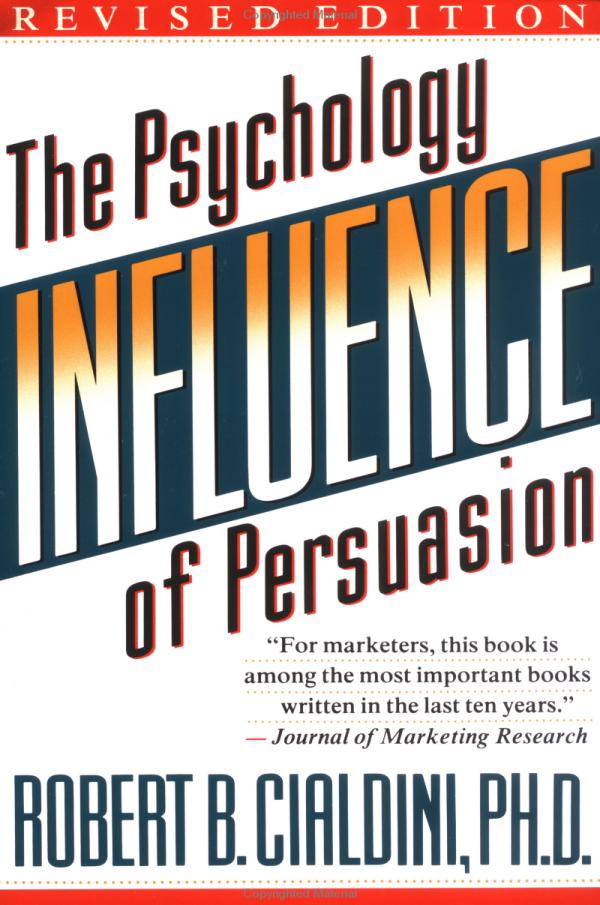 Influence: The Psychology of Persuasion by Robert Cialdini